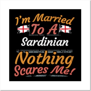 I'm Married To A Sardinian Nothing Scares Me - Gift for Sardinian From Sardinia Italy Posters and Art